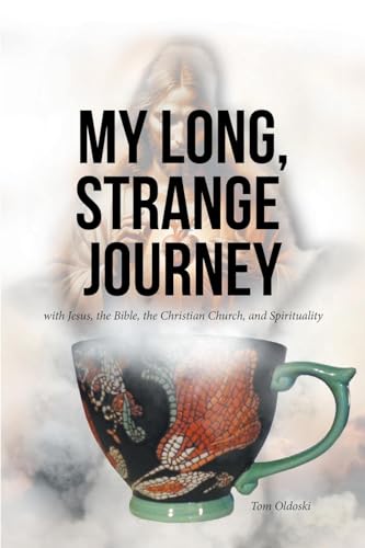 My Long, Strange Journey: with Jesus, the Bible, the Christian Church, and Spirituality von Christian Faith Publishing, Inc