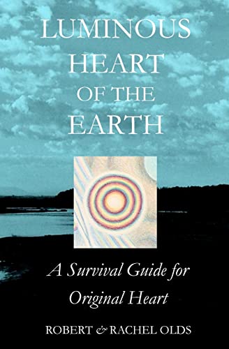 Luminous Heart of the Earth: A Survival Guide for Original Heart von Heart Seed Press