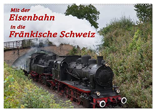 Mit der Eisenbahn in die Fränkische Schweiz (Wandkalender 2025 DIN A2 quer), CALVENDO Monatskalender von CALVENDO