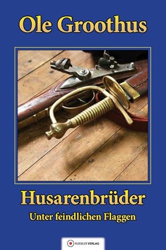 Husarenbrüder: Band 2 - Unter feindlichen Flaggen (Groothus)