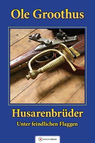 Husarenbrüder: Band 2 - Unter feindlichen Flaggen (Groothus) von Kuebler Hoerbuch