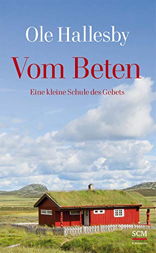 Vom Beten: Eine kleine Schule des Gebets (Klassiker des Glaubens)