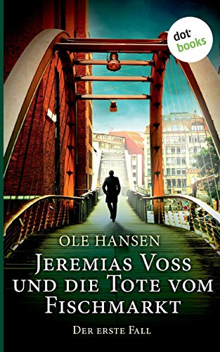 Jeremias Voss und die Tote vom Fischmarkt - Der erste Fall: Kriminalroman von Dotbooks Print