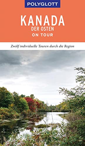 POLYGLOTT on tour Reiseführer Kanada – Der Osten: Zwölf individuelle Touren durch die Region