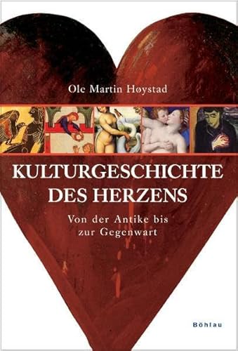 Kulturgeschichte des Herzens: Von der Antike bis zur Gegenwart von Böhlau