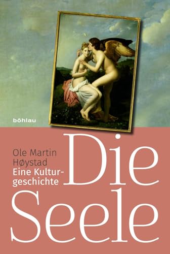 Die Seele: Eine Kulturgeschichte von Bohlau Verlag