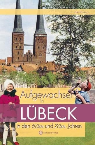 Aufgewachsen in Lübeck den 60er und 70er Jahren: Kindheit und Jugend