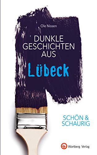 SCHÖN & SCHAURIG - Dunkle Geschichten aus Lübeck (Geschichten und Anekdoten) von Wartberg Verlag