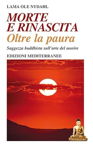 Morte e rinascita oltre la paura. Saggezza buddhista sull’arte del morire (Yoga, zen, meditazione) von Edizioni Mediterranee