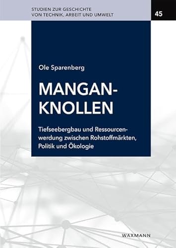 Manganknollen: Tiefseebergbau und Ressourcenwerdung zwischen Rohstoffmärkten, Politik und Ökologie (1873-2022) (Studien zur Geschichte von Technik, Arbeit und Umwelt) von Waxmann