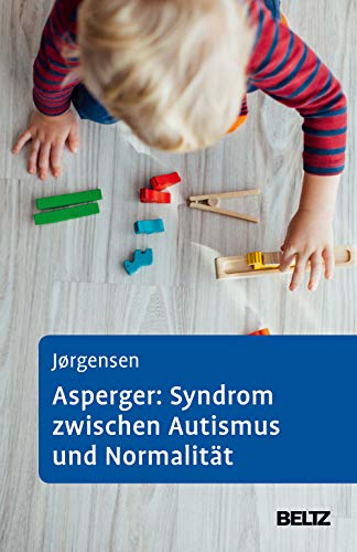 Asperger: Syndrom zwischen Autismus und Normalität: Diagnostik und Heilungschancen von Psychologie Verlagsunion