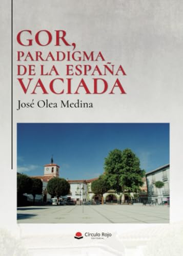 Gor, paradigma de la España vaciada von Grupo Editorial Círculo Rojo SL