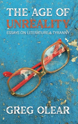 The Age of Unreality: Essays on Literature & Tyranny von Four Sticks Press