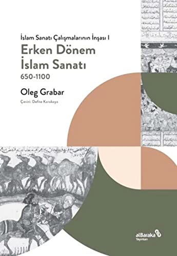Erken Dönem İslam Sanatı 650-1100: İslam Sanatı Çalışmalarının İnşası 1