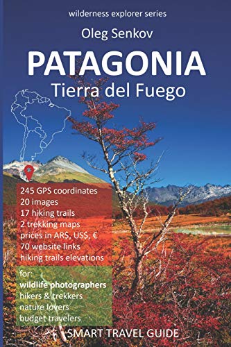 PATAGONIA, Tierra del Fuego: Smart Travel Guide for Nature Lovers, Hikers, Trekkers, Photographers (Wilderness Explorer) von Independently published