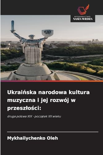 Ukraińska narodowa kultura muzyczna i jej rozwój w przeszłości:: druga połowa XIX - początek XX wieku: druga po¿owa XIX - pocz¿tek XX wieku
