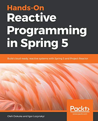 Hands-On Reactive Programming in Spring 5: Build cloud-ready, reactive systems with Spring 5 and Project Reactor (English Edition) von Packt Publishing