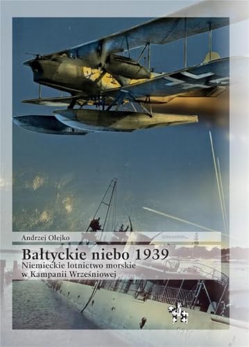 Bałtyckie niebo 1939: Niemieckie lotnictwo morskie w Kampanii Wrześniowej (BITWY/TAKTYKA) von Inforteditions