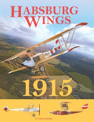 Habsburg Wings 1915: Austro-Hungarian Aviation in the 1915 Campaign Over Galicia and the Balkans von Aeronaut Books
