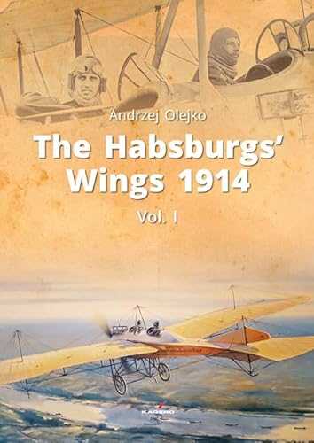 The Habsburgs' Wings 1914: From the Balkans and the Adriatic to Galicia: Austro-hungarian Aviation in the First Campaigns of the Great War (Library of Armoed Conflicts - Special Edition, Band 4)