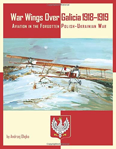 War Wings Over Galicia 1918–1919: Aviation in the Forgotten Polish-Ukrainian War von Aeronaut Books