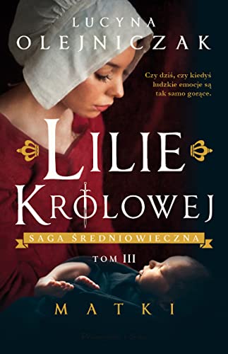 Lilie Królowej. Matki: Tom 3 (SAGA ŚREDNIOWIECZNA) von Prószyński Media