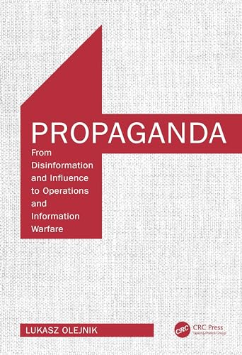 Propaganda: From Disinformation and Influence to Operations and Information Warfare von CRC Press
