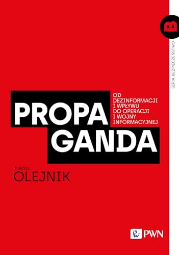 Propaganda: Od dezinformacji i wpływu do operacji i wojny informacyjnej von Wydawnictwo Naukowe PWN