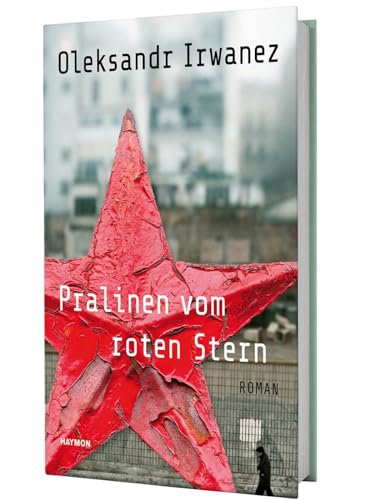 Pralinen vom roten Stern. Roman: Roman. Mit einem Vorwort von Juri Andruchowytsch: Roman. Mit einem Vorwort von Jurij Andruchowytsch