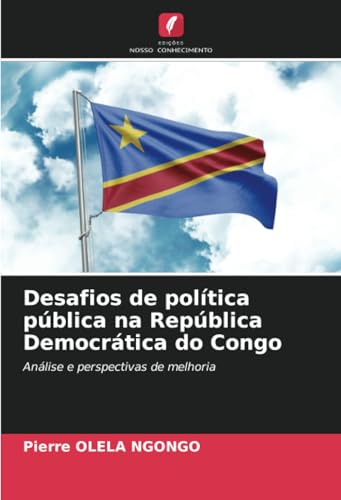 Desafios de política pública na República Democrática do Congo: Análise e perspectivas de melhoria von Edições Nosso Conhecimento