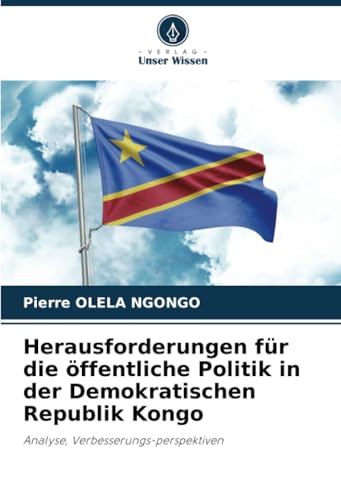 Herausforderungen für die öffentliche Politik in der Demokratischen Republik Kongo: Analyse, Verbesserungs-perspektiven von Verlag Unser Wissen
