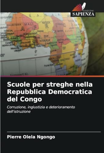 Scuole per streghe nella Repubblica Democratica del Congo: Corruzione, ingiustizia e deterioramento dell'istruzione von Edizioni Sapienza