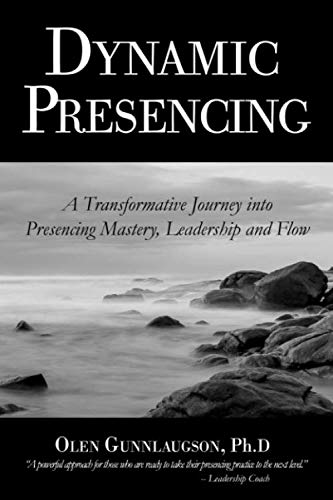 Dynamic Presencing: A Transformative Journey into Presencing Mastery, Leadership and Flow