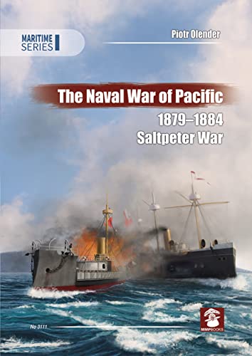The Naval War of Pacific 1879-1884: Saltpeter War (Maritime, Band 3110)