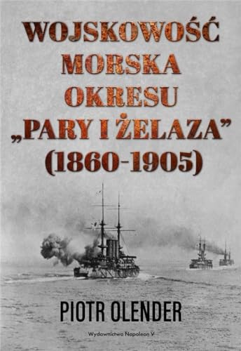 Wojskowość morska okresu "pary i żelaza" 1860-1905 von Napoleon V