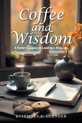 Coffee and Wisdom: A Father’s Legacy to Leading a Rich Life von Xlibris US