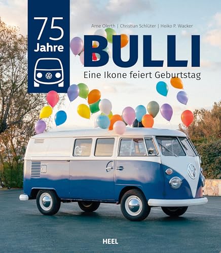 75 Jahre VW-Bulli: Eine Ikone feiert Geburtstag - Das VW-Bus-Jubiläumsbuch von Heel