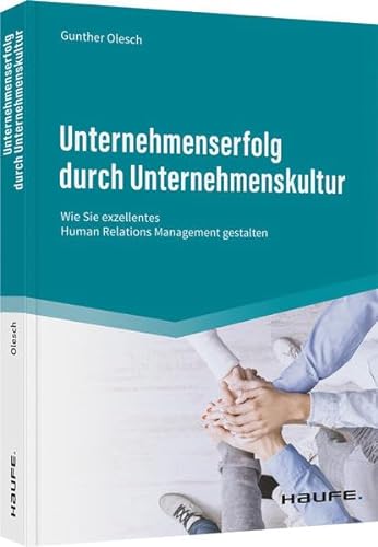 Unternehmenserfolg durch Unternehmenskultur: Wie Sie exzellentes Human Relations Management gestalten (Haufe Fachbuch)