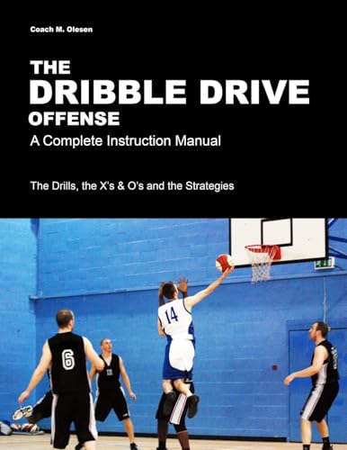 The Dribble Drive Offense - A Complete Instruction Manual von Lulu Press, Inc.