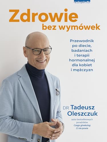 Zdrowie bez wymówek: Przewodnik po diecie, badaniach i terapii hormonalnej dla kobiet i mężczyzn von Zwierciadło