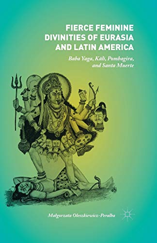 Fierce Feminine Divinities of Eurasia and Latin America: Baba Yaga, Kālī, Pombagira, and Santa Muerte von MACMILLAN