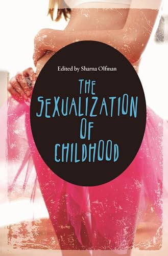 The Sexualization of Childhood (Childhood in America)