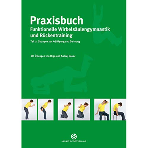 Praxisbuch funktionelle Wirbelsäulengymnastik und Rückentraining: Teil 2: Übungen zur Kräftigung und Dehnung von Neuer Sportverlag