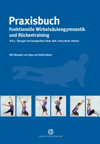 Praxisbuch funktionelle Wirbelsäulengymnastik und Rückentraining: Teil 3: Übungen mit Handgeräten (Stab, Ball, Thera-Band, Hantel)