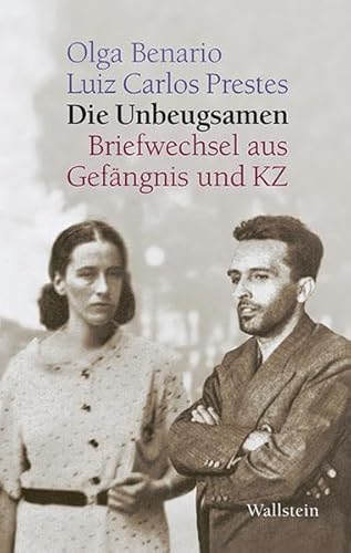 Die Unbeugsamen: Briefwechsel aus Gefängnis und KZ