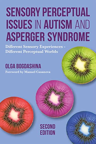 Sensory Perceptual Issues in Autism and Asperger Syndrome, Second Edition: Different Sensory Experiences - Different Perceptual Worlds von Jessica Kingsley Publishers