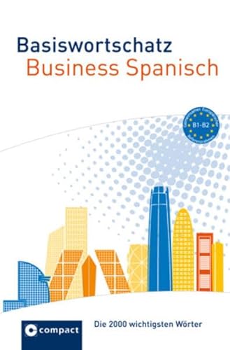 Basiswortschatz Business Spanisch: Die 2000 wichtigsten Wörter B1-B2