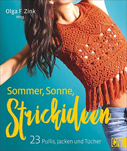 Sommer, Sonne, Strickideen: 23 Pullis, Jacken und Tücher. Leichter Sommerstrick für Streetstyle und Fashiontrends. von Christophorus Verlag