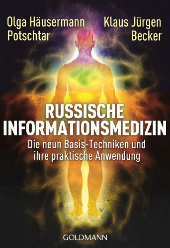 Russische Informationsmedizin: Die neun Basis-Techniken und ihre praktische Anwendung Russische Informationsmedizin: Die neun Basis-Techniken und ihre praktische Anwendung