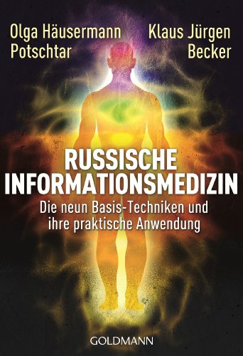 Russische Informationsmedizin: Die neun Basis-Techniken und ihre praktische Anwendung